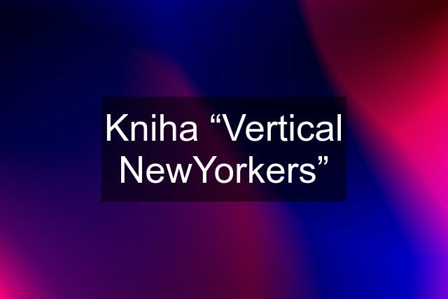 Kniha “Vertical NewYorkers”