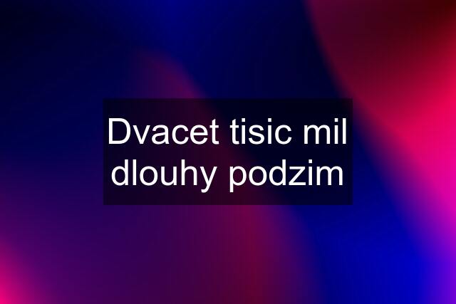 Dvacet tisic mil dlouhy podzim