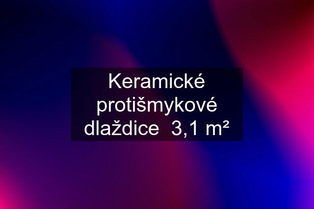 Keramické protišmykové dlaždice  3,1 m²