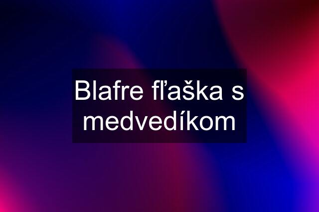 Blafre fľaška s medvedíkom