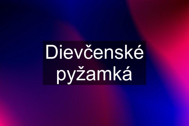 Dievčenské pyžamká