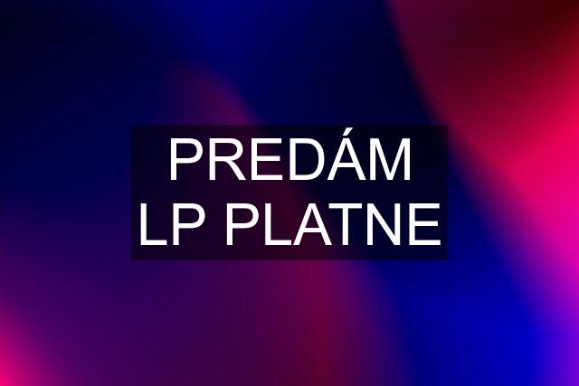 PREDÁM LP PLATNE