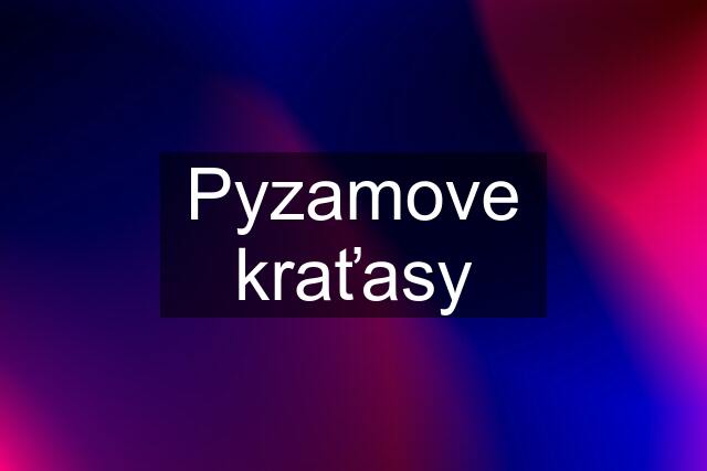 Pyzamove kraťasy