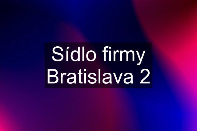 Sídlo firmy Bratislava 2