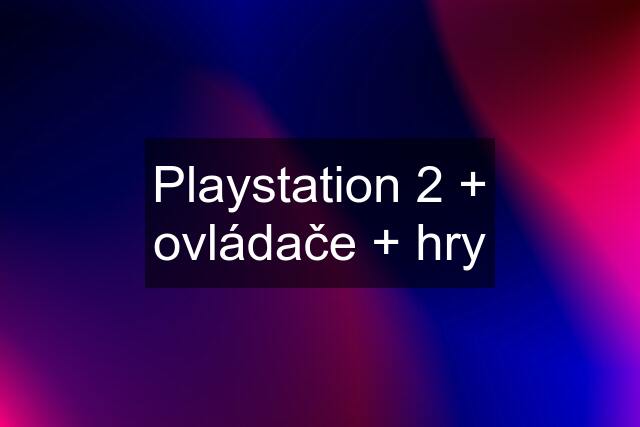 Playstation 2 + ovládače + hry