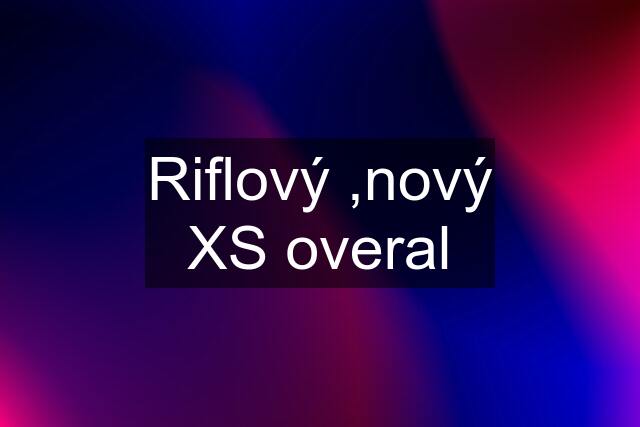 Riflový ,nový XS overal