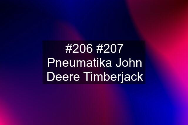 #206 #207 Pneumatika John Deere Timberjack