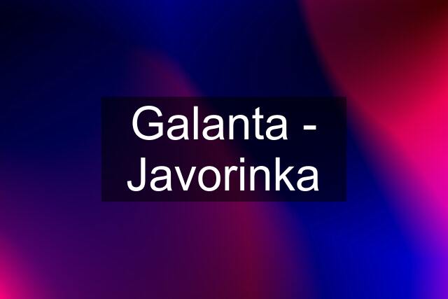 Galanta - Javorinka