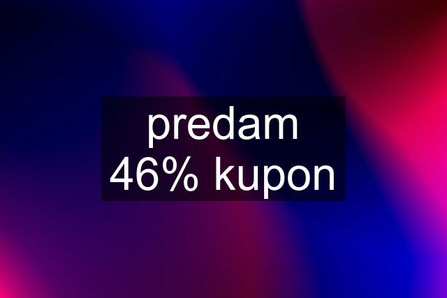 predam 46% kupon