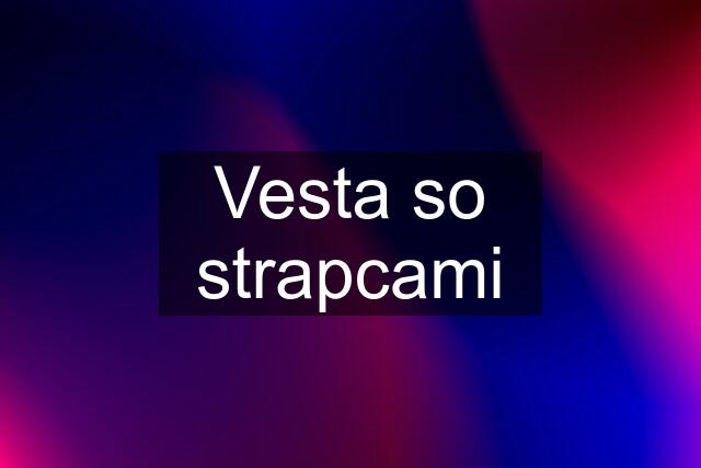 Vesta so strapcami