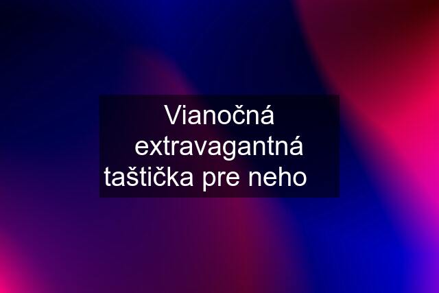 Vianočná extravagantná taštička pre neho ❤️