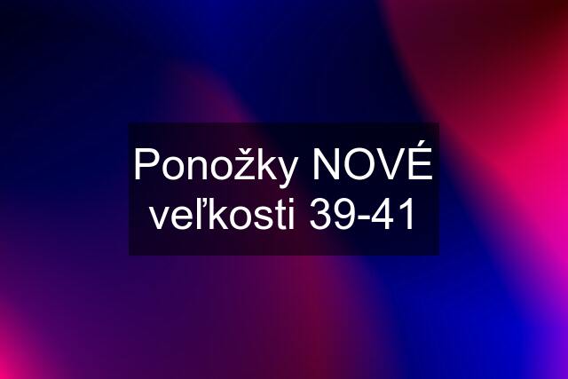 Ponožky NOVÉ veľkosti 39-41