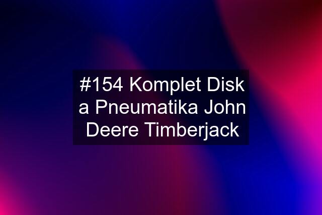 #154 Komplet Disk a Pneumatika John Deere Timberjack