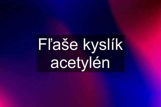 Fľaše kyslík acetylén