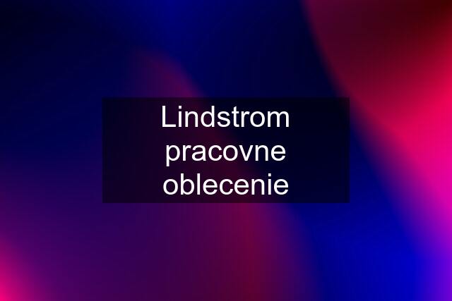 Lindstrom pracovne oblecenie