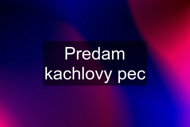 Predam kachlovy pec