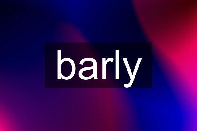 barly