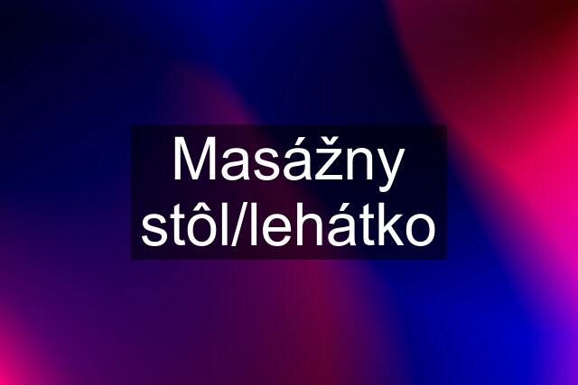 Masážny stôl/lehátko