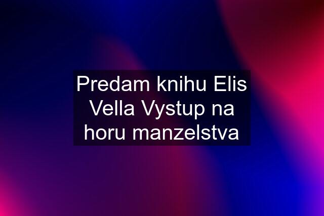 Predam knihu Elis Vella Vystup na horu manzelstva