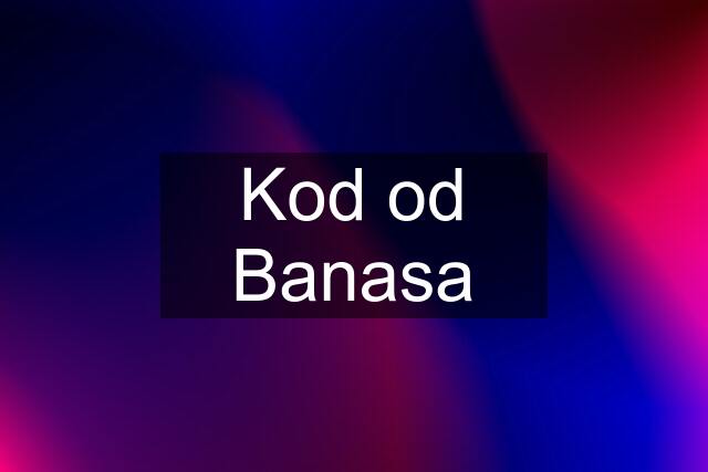 Kod od Banasa