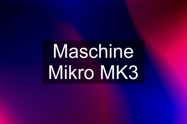 Maschine Mikro MK3