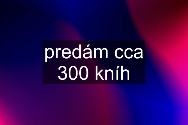 predám cca 300 kníh