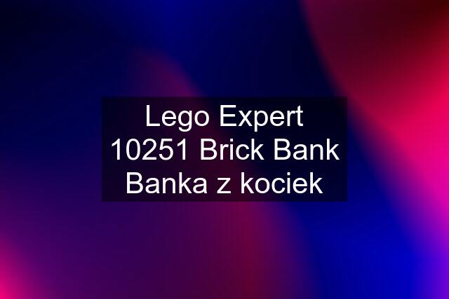 Lego Expert 10251 Brick Bank Banka z kociek