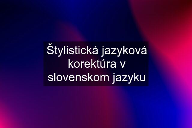 Štylistická jazyková korektúra v slovenskom jazyku