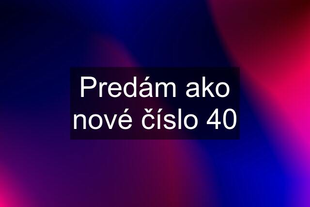 Predám ako nové číslo 40