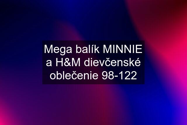 Mega balík MINNIE a H&M dievčenské oblečenie 98-122