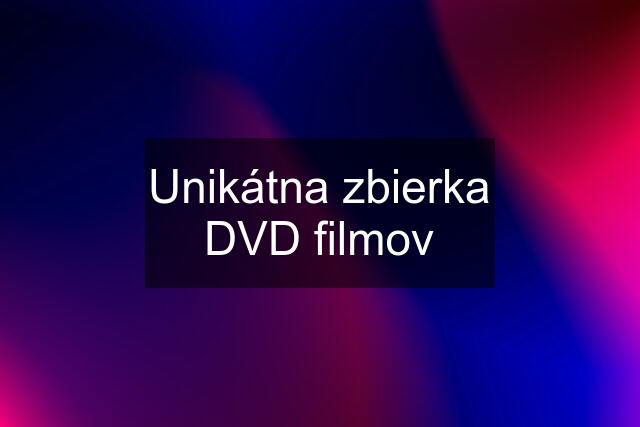 Unikátna zbierka DVD filmov