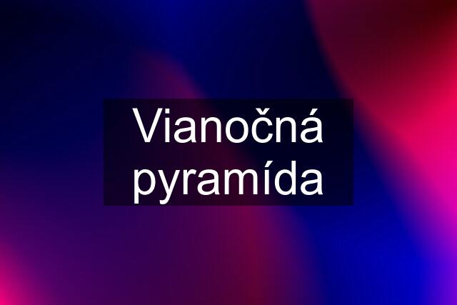 Vianočná pyramída