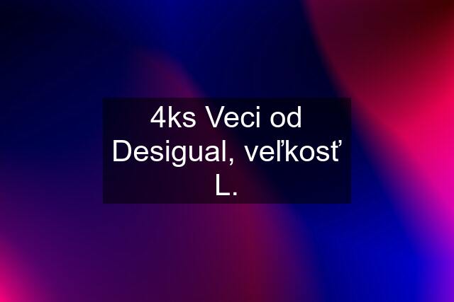 4ks Veci od Desigual, veľkosť L.