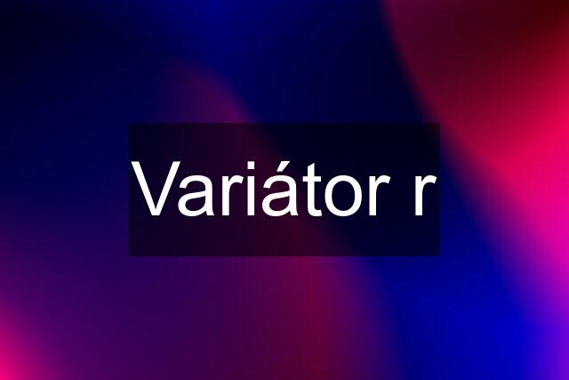 Variátor r