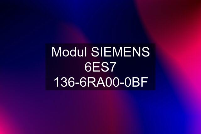 Modul SIEMENS 6ES7 136-6RA00-0BF