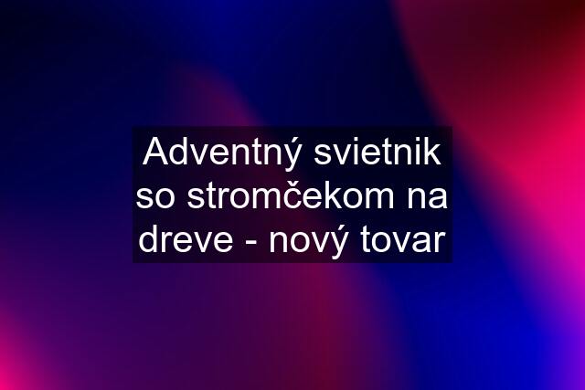 Adventný svietnik so stromčekom na dreve - nový tovar