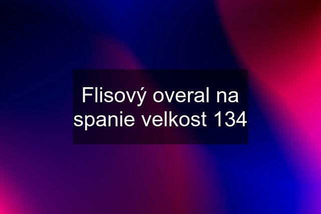 Flisový overal na spanie velkost 134