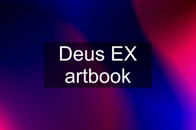 Deus EX artbook