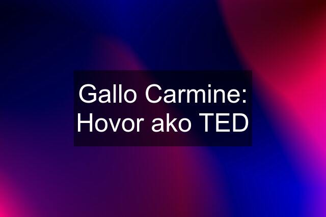 Gallo Carmine: Hovor ako TED