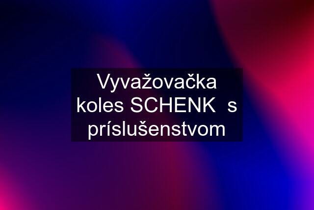 Vyvažovačka koles SCHENK  s príslušenstvom