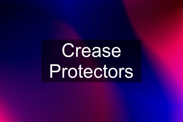 Crease Protectors