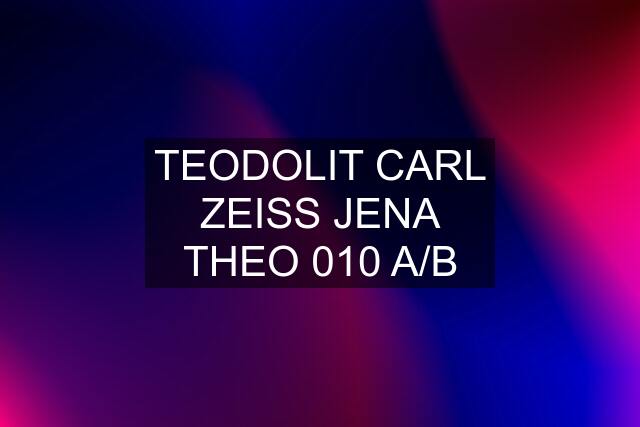 TEODOLIT CARL ZEISS JENA THEO 010 A/B