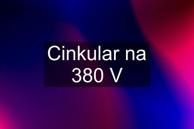 Cinkular na 380 V