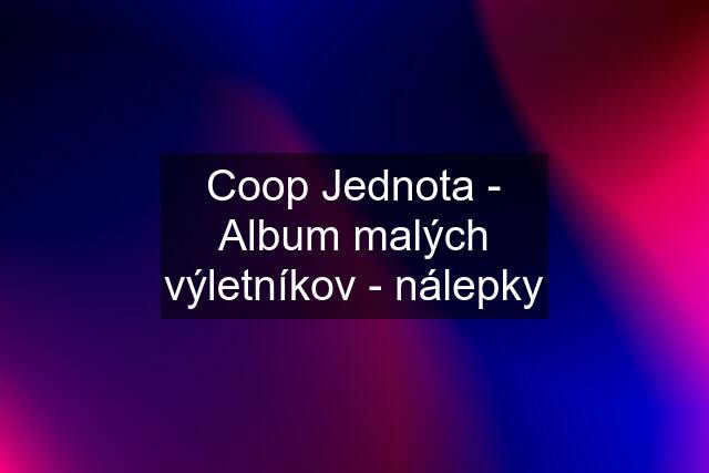 Coop Jednota - Album malých výletníkov - nálepky