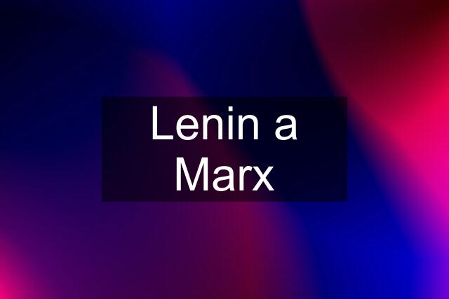 Lenin a Marx