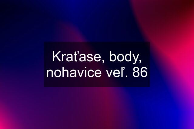 Kraťase, body, nohavice veľ. 86