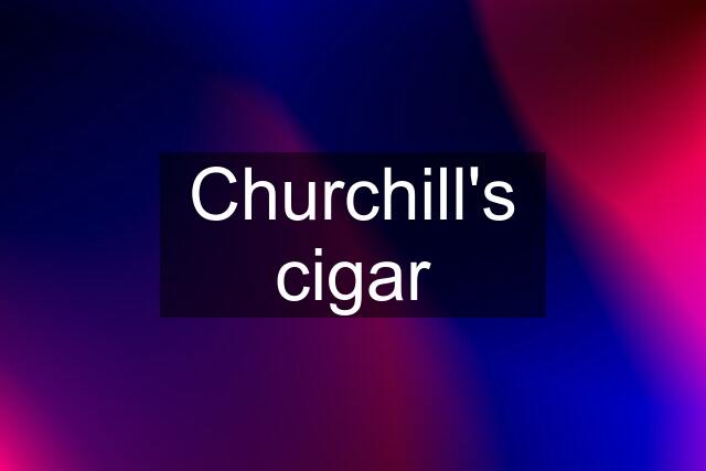 Churchill's cigar