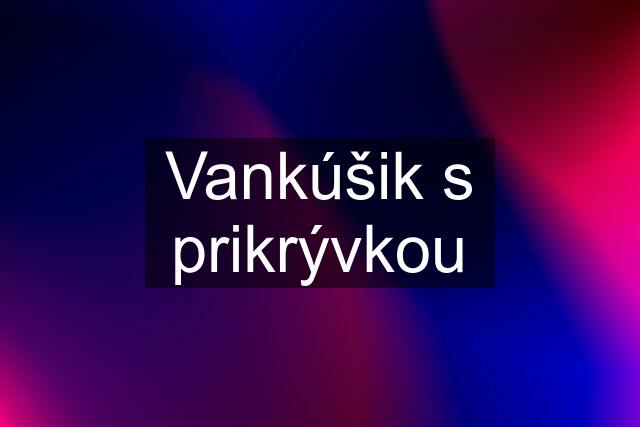 Vankúšik s prikrývkou