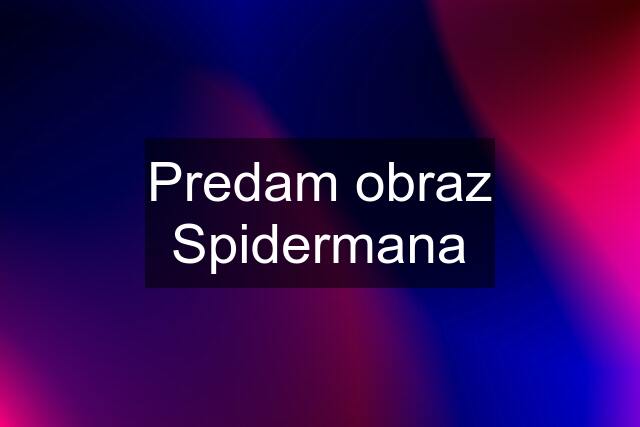 Predam obraz Spidermana