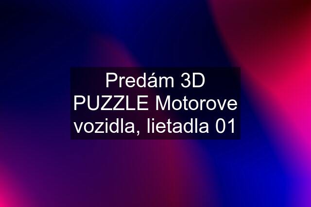 Predám 3D PUZZLE Motorove vozidla, lietadla 01